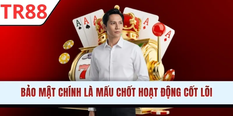 Bảo mật chính là mấu chốt hoạt động cốt lõi